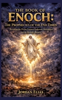 The Book of Enoch: The Prophecies of the End Times: Revealing the Divine Visions of Judgment, Redemption, and the Messiah's Return 3384878566 Book Cover