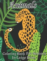 Animals Coloring Book For Seniors In Large Print: Animals Coloring Book for Adults featuring 45+ Unique Animals Stress Relieving Design B09SHYJKR6 Book Cover