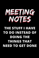 Meeting Notes - The Stuff I Have to Do Instead of Doing the Things That Need to Get Done: Blank Lined Journal Notebook 1710771399 Book Cover