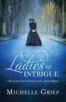 Ladies of Intrigue: 3 Tales of 19th-Century Romance with a Dash of Mystery 168322826X Book Cover