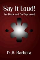 Say It Loud! I'm Black and I'm Depressed 0557047404 Book Cover