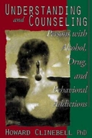 Understanding And Counseling Persons With Alcohol, Drug, And Behavioral Addictions 0687025648 Book Cover