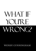 What If You'Re Wrong? 1664226702 Book Cover