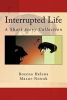 Interrupted Life: A Short Story Collection 1533222576 Book Cover