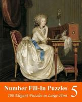 Number Fill-In Puzzles 5: 100 Elegant Puzzles in Large Print 1500541346 Book Cover
