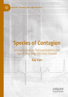 Species of Contagion: Animal-To-Human Transplantation in the Age of Emerging Infectious Disease 9811682917 Book Cover