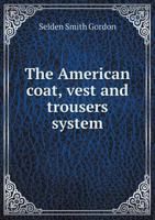 The American Coat, Vest and Trousers System 1360208119 Book Cover