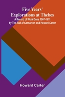 Five Years' Explorations at Thebes; A Record of Work Done 1907-1911 by The Earl of Carnarvon and Howard Carter 9369871381 Book Cover