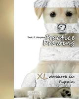 Practice Drawing [Color] - XL Workbook 10: Puppies 3946411355 Book Cover