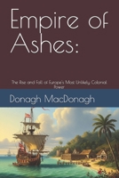 Empire of Ashes:: The Rise and Fall of Europe's Most Unlikely Colonial Power B0FNCWF92W Book Cover