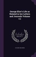 George Eliot's Life V1: As Related In Her Letters And Journals 1377931056 Book Cover