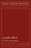 Leather Work - Including Glove Making 1447401913 Book Cover