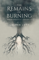The Remains of Burning Therapeutic Journal: poetry and writing prompts to process pain and loss 0648946657 Book Cover