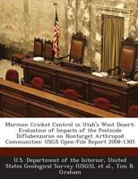 Mormon Cricket Control in Utah's West Desert: Evaluation of Impacts of the Pesticide Diflubenzuron on Nontarget Arthropod Communities: USGS Open-File Report 2008-1305 1288721072 Book Cover