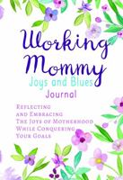 Working Mommy Joys and Blues : Reflecting and Embracing the Joys of Motherhood While Conquering Your Goals 1945342234 Book Cover