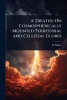 A Treatise On Cosmospherically Mounted Terrestrial and Celestial Globes 1023722143 Book Cover