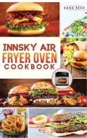 Innsky Air Fryer Oven Cookbook: Crispy, Easy and Delicious Recipes that Anyone Can Cook and Want to Enjoy Tasty Effortless Dishes. 1801723494 Book Cover