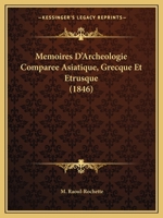 Memoires D'Archeologie Comparee Asiatique, Grecque Et Etrusque (1846) 1160184739 Book Cover