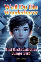Weil du ein Wunderbarer und Erstaunlicher Junge Bist: Eine Sammlung von 15 Inspirierenden Geschichten über Integrität, Mut, Selbstvertrauen und innere Stärke Geschenk für Jungen (German Edition) B0DPRT5RWJ Book Cover