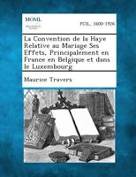 La Convention de La Haye Relative Au Mariage Ses Effets, Principalement En France En Blegique Et Dans Le Luxembourg 1289353204 Book Cover