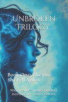 Unbroken Trilogy Book One: The Day She Fell Apart B0G7XR92JK Book Cover