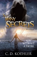 So Many Secrets Sea Without a Shore: Book Five 166280587X Book Cover