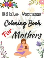 Bible Verses Coloring Book For Mothers: Christian Coloring Book With Scriptures For Adults Relaxation B091CL5MRJ Book Cover