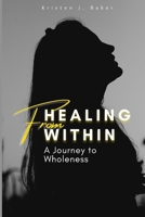 Healing from Within: A Journey to Wholeness B0C7J78XDX Book Cover