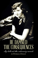 Be Damned the Consequences 1649905777 Book Cover