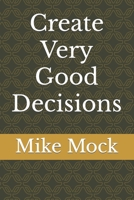 Create Very Good Decisions B0BT897TNB Book Cover