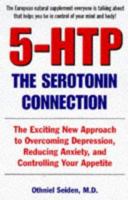 5-HTP: The Serotonin Connection: The Exciting New Approach to Overcoming Depression, Reducing Anxiety, and Controlling Your Appetite 1519148445 Book Cover