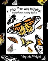 Practice Your Way to Perfect: Butterflies Coloring Book 2 1544915985 Book Cover