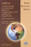 Cercla--Comprehensive Environmental Response, Compensation, and Liability ACT (Superfund): Basic Practice Series 1604420235 Book Cover