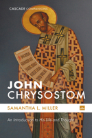 John Chrysostom: An Introduction to His Life and Thought (Cascade Companions) 1666770337 Book Cover