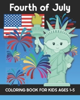 Fourth of July Coloring Book for Kids Ages 1-5: Coloring Patriotic Independence Day USA America Images! Fireworks, State of Liberty, Eagle, Flags, Kids, and more! B08XLLDYHP Book Cover