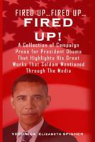 Fired Up...Fired Up....Fired Up!: A Collection of Campaign Prose for President Obama That Highlight His Great Works That's Seldom Mentioned Through the Media 0692045406 Book Cover