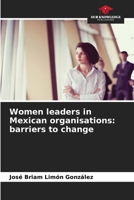 Women leaders in Mexican organisations: barriers to change 6206351661 Book Cover