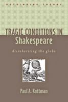 Tragic Conditions in Shakespeare: Disinheriting the Globe 0801893712 Book Cover