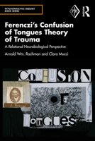 Ferenczi's Confusion of Tongues Theory of Trauma: A Relational Neurobiological Perspective 1032207477 Book Cover