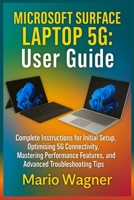 Microsoft Surface Laptop 5G: User Guide: Complete Instructions for Initial Setup, Optimising 5G Connectivity, Mastering Performance Features, and Advanced Troubleshooting Tips B0FKRSW8MM Book Cover