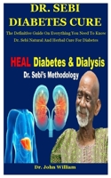 Dr. Sebi Diabetes Cure: The Definitive Guide On Everything You Need To Know Dr. Sebi Natural And Herbal Cure For Diabetes B08JB7BX4G Book Cover