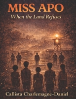 MISS APO: WHEN THE LAND REFUSES: Book III of the Miss Apo Trilogy B0GCH7VLR5 Book Cover