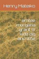 emilee morgana grant 9: kidz big and little B0GTMQBSJY Book Cover