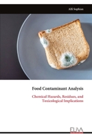 Food Contaminant Analysis: Chemical Hazards, Residues, and Toxicological Implications 9999340091 Book Cover