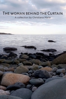 The Woman Behind the Curtain: A Collection by Christiana Marie 1067730508 Book Cover