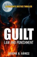 GUILT, Law and Punishment: A Vigilante Justice Thriller B0G43NH381 Book Cover