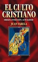 El culto cristiano: Origen, evolución, actualidad 8482672460 Book Cover