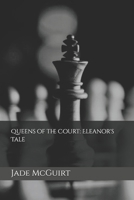 Queens of the Court: Eleanor's Tale (The story of Six Wives of Henry the 8th told by their Lady-in-Waiting.) B0H2VF1B3R Book Cover