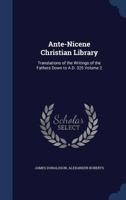 Ante-Nicene Christian Library Translations of the Writings of the Fathers down to A.D.325.: Vol. 2 3752571624 Book Cover