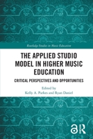 The Applied Studio Model in Higher Music Education: Critical Perspectives and Opportunities 1032730560 Book Cover
